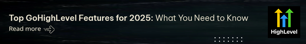 Top GoHighLevel Features for 2025 What You Need to Know.png